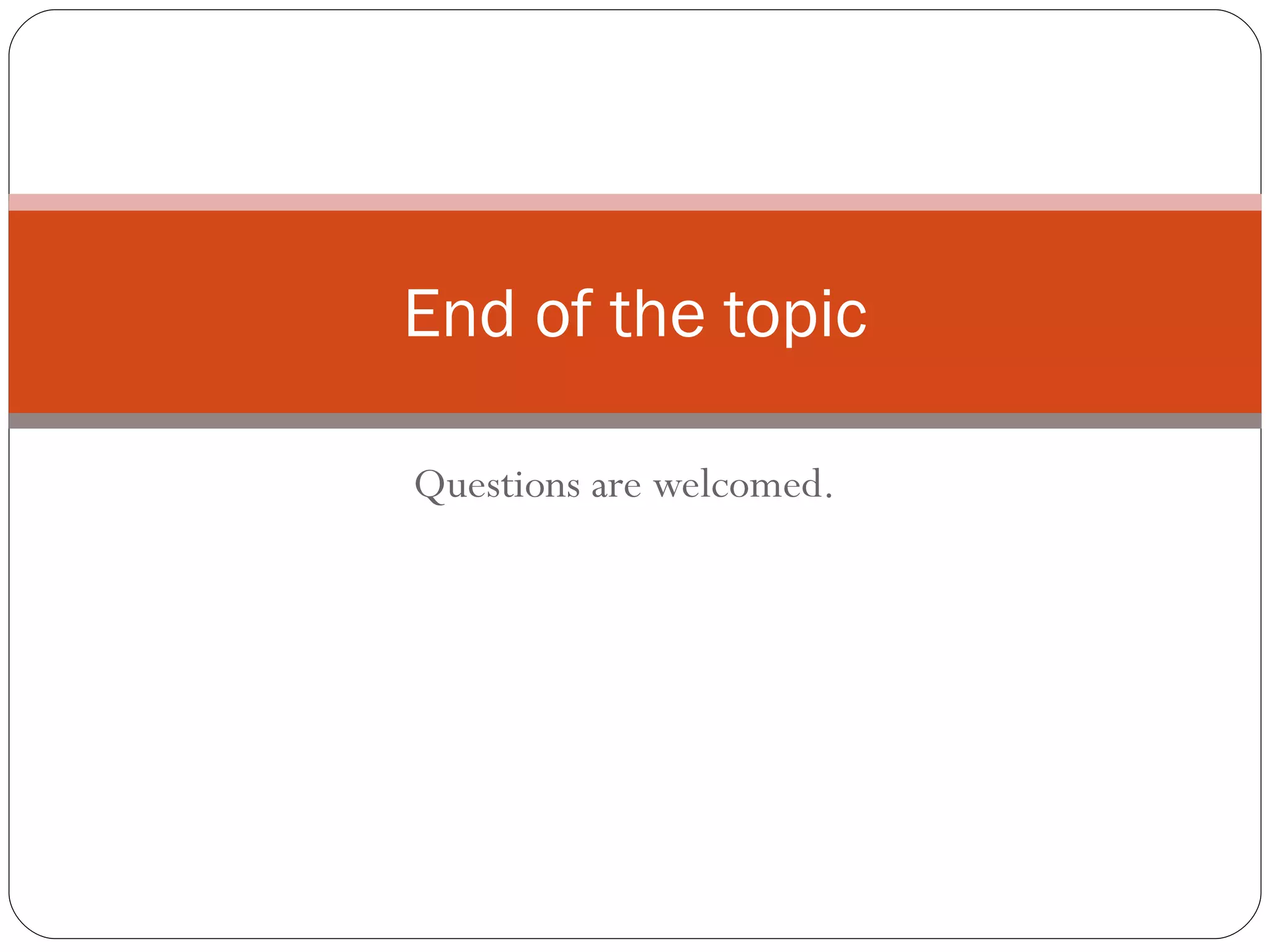 Questions are welcomed. End of the topic 