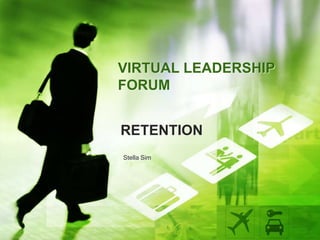 RETENTION AND
RETENTION STRATEGIES
By Stella Sim
PreparedforSEAVirtual LeadershipForum
 