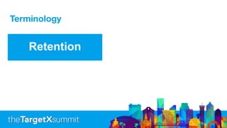 Terminology
Retention
 