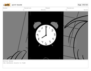 Scene
1
Duration
00:01
Panel
1
Duration
00:01
Action Notes
the darkness starts to fade
port3 boards Page 106/141
 