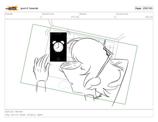 Scene
1
Duration
07:18
Panel
3
Duration
00:15
Action Notes
shy girls eyes slowly open
port3 boards Page 109/141
 