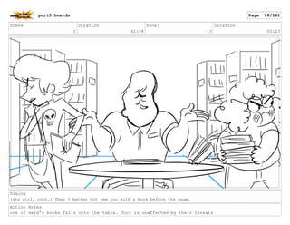 Scene
1
Duration
41:08
Panel
13
Duration
00:23
Dialog
(shy girl, cont.) Then I better not see you with a book before the exam.
Action Notes
one of nerd's books falls onto the table. Jock is unaffected by their threats
port3 boards Page 18/141
 