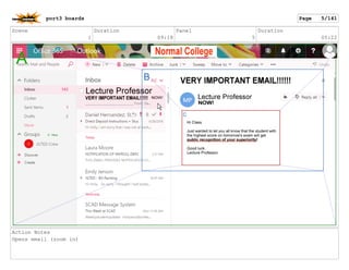 Scene
1
Duration
09:18
Panel
5
Duration
05:22
Action Notes
Opens email (zoom in)
port3 boards Page 5/141
 