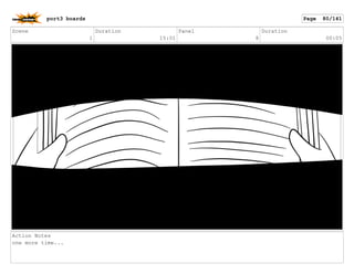Scene
1
Duration
15:01
Panel
8
Duration
00:05
Action Notes
one more time...
port3 boards Page 80/141
 