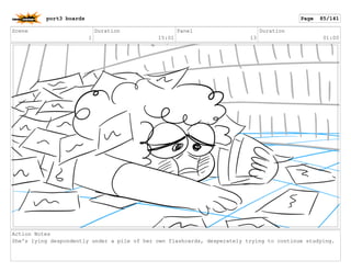 Scene
1
Duration
15:01
Panel
13
Duration
01:00
Action Notes
She's lying despondently under a pile of her own flashcards, desperately trying to continue studying.
port3 boards Page 85/141
 