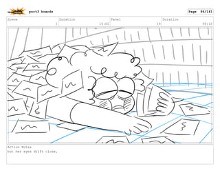Scene
1
Duration
15:01
Panel
14
Duration
00:10
Action Notes
but her eyes drift close,
port3 boards Page 86/141
 
