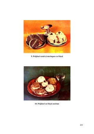 455
9. Prăjituri scoici şi meringues cu frişcă
10. Prăjituri cu frişcă asortate
 
