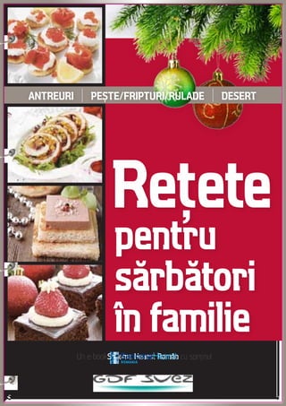 ANTREURI    |   peşte/fripturi/rulade              |   desert




                     Reţete
                      pentru
                      sărbători
                      în familie
           Un e-bookSanoma Hearst Român cu sprijinul
 