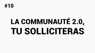 STRATÉGIE SOCIAL MÉDIA#RETEXYoucef
ENJEUX
S T R A T É G I E S O C I A L M É D I A
Pourquoi être présent ?
Source : HASHTAG machine
LA COMMUNAUTÉ 2.0,
TU SOLLICITERAS
#10
 