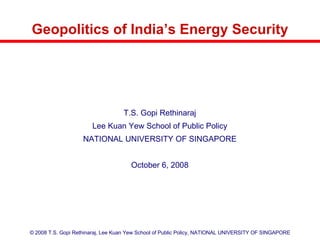 Geopolitics of India’s Energy Security ,[object Object],[object Object],[object Object],[object Object]