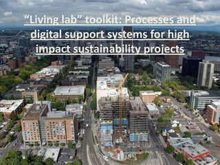 “Living lab” toolkit: Processes and
 digital support systems for high
  impact sustainability projects
 