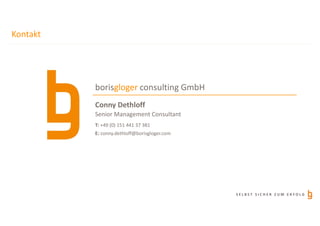 S E L B S T S I C H E R Z U M E R F O L G
Kontakt
Conny Dethloff
borisgloger consulting GmbH
Senior Management Consultant
T: +49 (0) 151 441 37 381
E: conny.dethloff@borisgloger.com
 