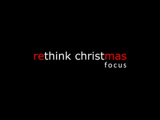 re think   christ mas f   o   c   u   s 