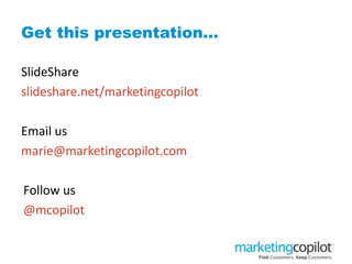 Get this presentation…
SlideShare
slideshare.net/marketingcopilot
Email us
marie@marketingcopilot.com
Follow us
@mcopilot
 
