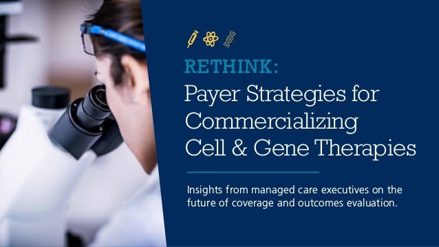 RETHINK:
Payer Strategies for
Commercializing
Cell & Gene Therapies
Insights from managed care executives on the
future of...