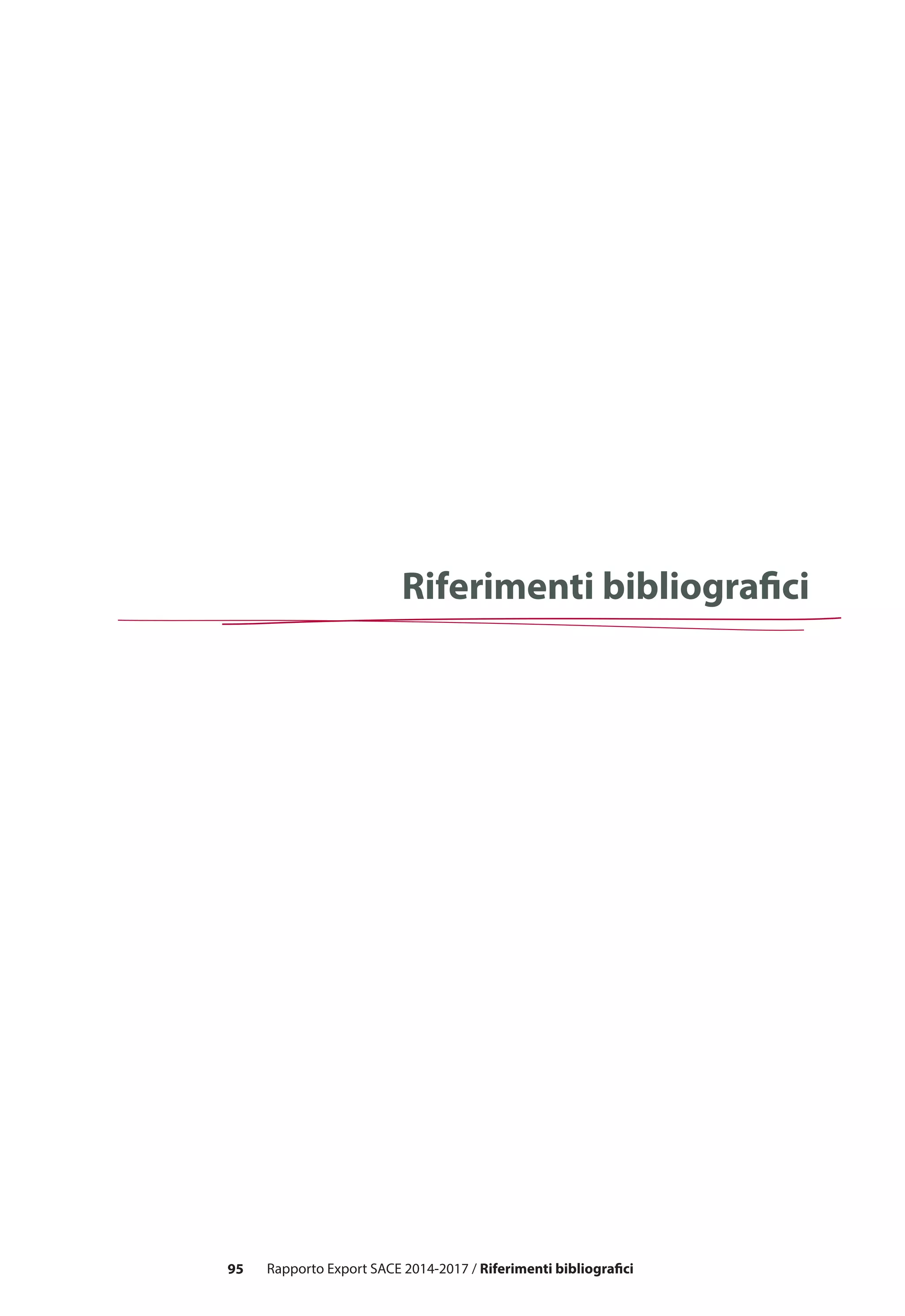 95 Rapporto Export SACE 2014-2017 / Riferimenti bibliografici
Riferimenti bibliografici
 