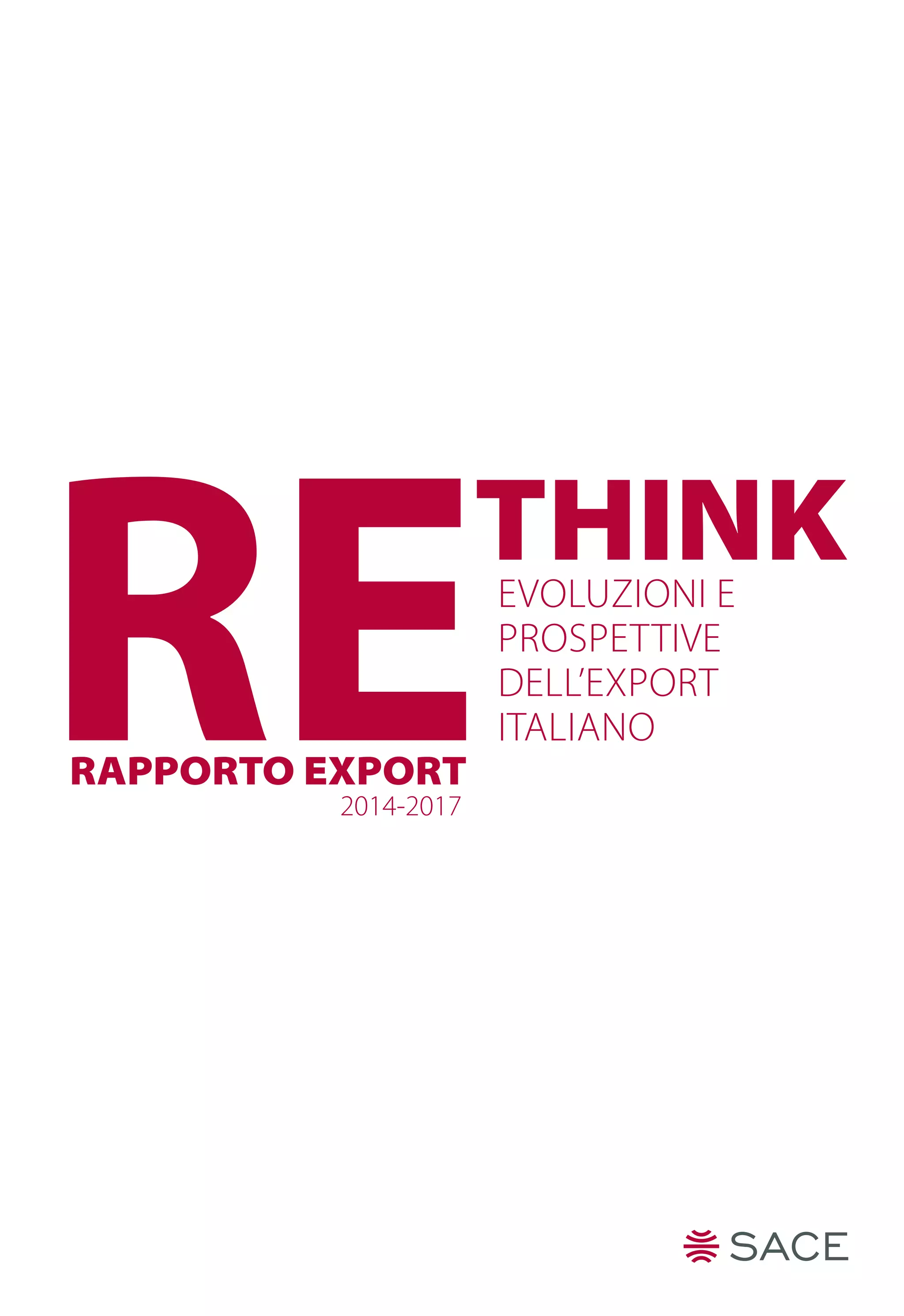 THINK
RERAPPORTO EXPORT
2014-2017
evoluzioni e
prospettive
dell’export
italiano
 