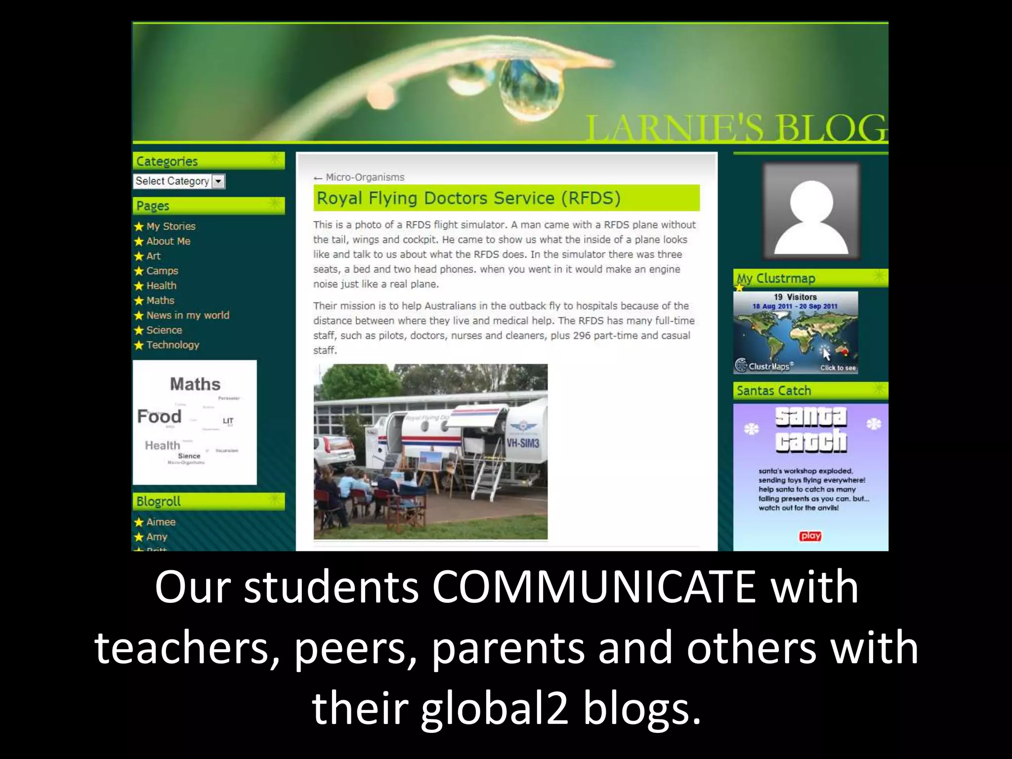 Our students COMMUNICATE with
teachers, peers, parents and others with
           their global2 blogs.
 