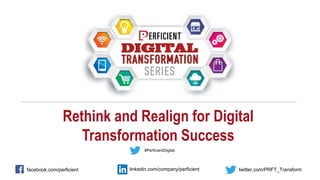 Rethink and Realign for Digital
Transformation Success
facebook.com/perficient twitter.com/PRFT_Transformlinkedin.com/company/perficient
#PerficientDigital
 