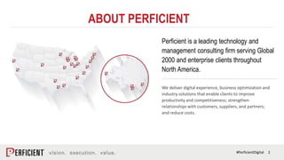 2#PerficientDigital
Perficient is a leading technology and
management consulting firm serving Global
2000 and enterprise c...