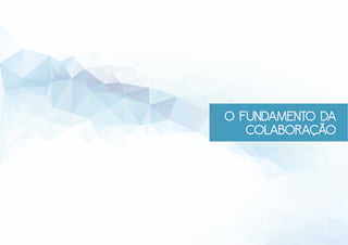 o fundamento da
colaboração
 