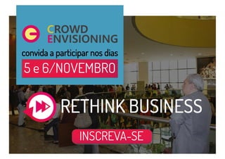 INSCREVA-SE
5 e 6/NOVEMBRO
convida a participar nos dias
RETHINK BUSINESS
 