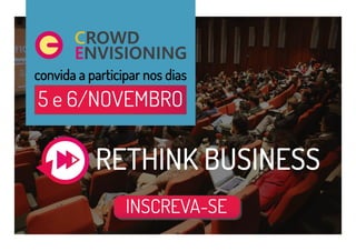 INSCREVA-SE
5 e 6/NOVEMBRO
convida a participar nos dias
RETHINK BUSINESS
 