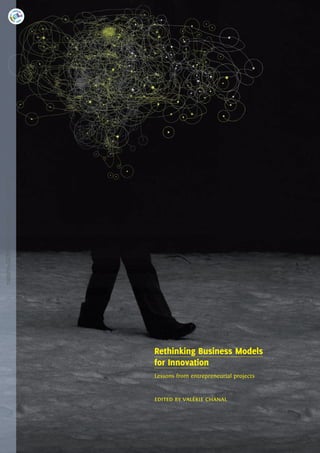 halshs-00566298, version 2 - 6 Apr 2011




                                                                       Rethinking Business Models
                                                                       for Innovation
                                                                       Lessons from entrepreneurial projects


                                                                       edited by valérie chanal



                                          Rethinking Business Models for Innovation — return to contents       1|
                                                                                                           ^
 