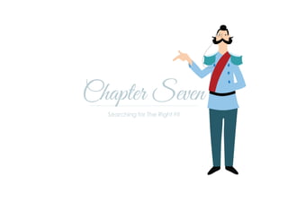 Chapter Seven
Searching for The Right Fit
 