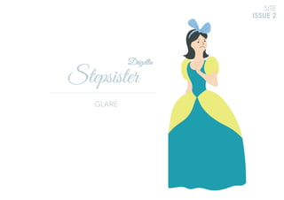 Stepsister
SITE
ISSUE 2
GLARE
Drizella
 