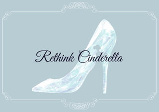 Rethink Cinderella
 