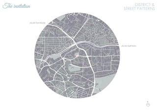 The invitation DISTRICT &
STREET PATTERNS
JALAN AMPANG
JALAN TUN RAZAK
N
 