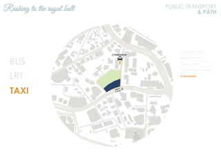 BUS
LRT
TAXI
KL2301 KLCC Utara
KL94 KLCC Utara
Wisma Central
Panorama KLCC Condo
2 Hampshire
Rushing to the royal ball PUBLIC TRANSPORT
& PATH
N
Jalan Ampang
Jalan Tun Razak
 