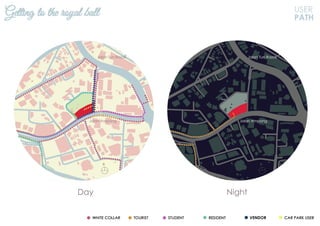 USER
PATH
Day Night
Getting to the royal ball
N N
Jalan Ampang
Jalan Tun Razak
Jalan Ampang
Jalan Tun Razak
VENDOR
 