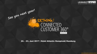 www.disruptive-technologies.de
22. - 23. Juni 2017 | Hotel Atlantic Kempinski Hamburg
www.connected-customer.com/de
 
