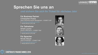 www.disruptive-technologies.de
und sichern Sie sich Ihr Ticket für nächstes Jahr
Für Business Partner
Christopher Probst
Head of Business Partner Management - i.CONECT 360°
e: christopher.probst@i-conect.com
t: +49 (0) 30 52 10 70 3 35
Für Teilnehmer
Smail Lounici
Director CRM DACH - i.CONECT 360°
e: smail.lounici@i-conect.com
t: +49 (0) 30 52 10 70 3 50
Für Sprecher
Nicole Steuer
Head of Production - i.CONECT 360°
e: nicole.steuer@i-conect.com
t: +49 (0) 30 52 10 70 3 41
Sprechen Sie uns an
www.rethink-corporate-finance.de
 