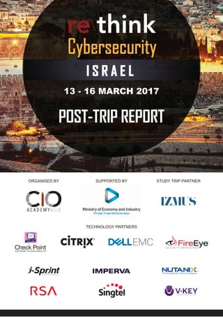 Cybersecurity
I S R A E L
13 - 16 MARCH 2017
ORGANISED BY STUDY TRIP PARTNERSUPPORTED BY
TECHNOLOGY PARTNERS
POST-TRIP REPORT
 
