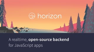 A realtime, open-source backend
for JavaScript apps
 