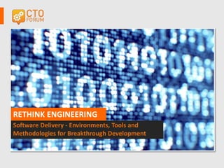 Software Delivery - Environments, Tools and
Methodologies for Breakthrough Development
RETHINK ENGINEERING
 