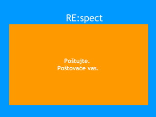 Poštujte.
Poštovaće vas.
RE:spect
 