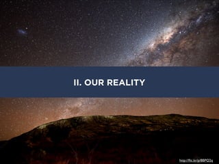 II. OUR REALITY




                  http://ﬂic.kr/p/8BPQ2q
 