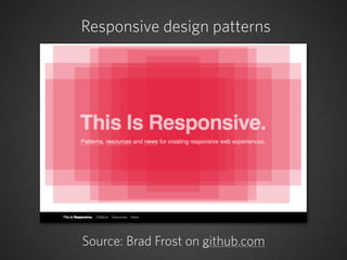 Responsive design patterns




Source: Brad Frost on github.com
 