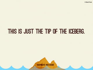 © Brad Frost




brad’s iceberg
 