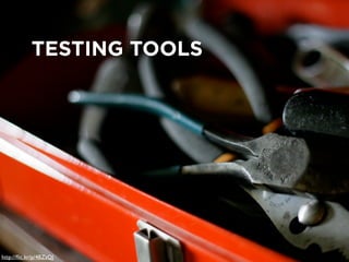 toolbox, tools




            TESTING TOOLS



                         Testing Tools




http://ﬂic.kr/p/4BZsQJ
 