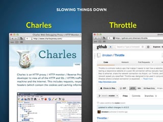 SLOWING THINGS DOWN



   Charles                         Throttle




charlesproxy.com
 