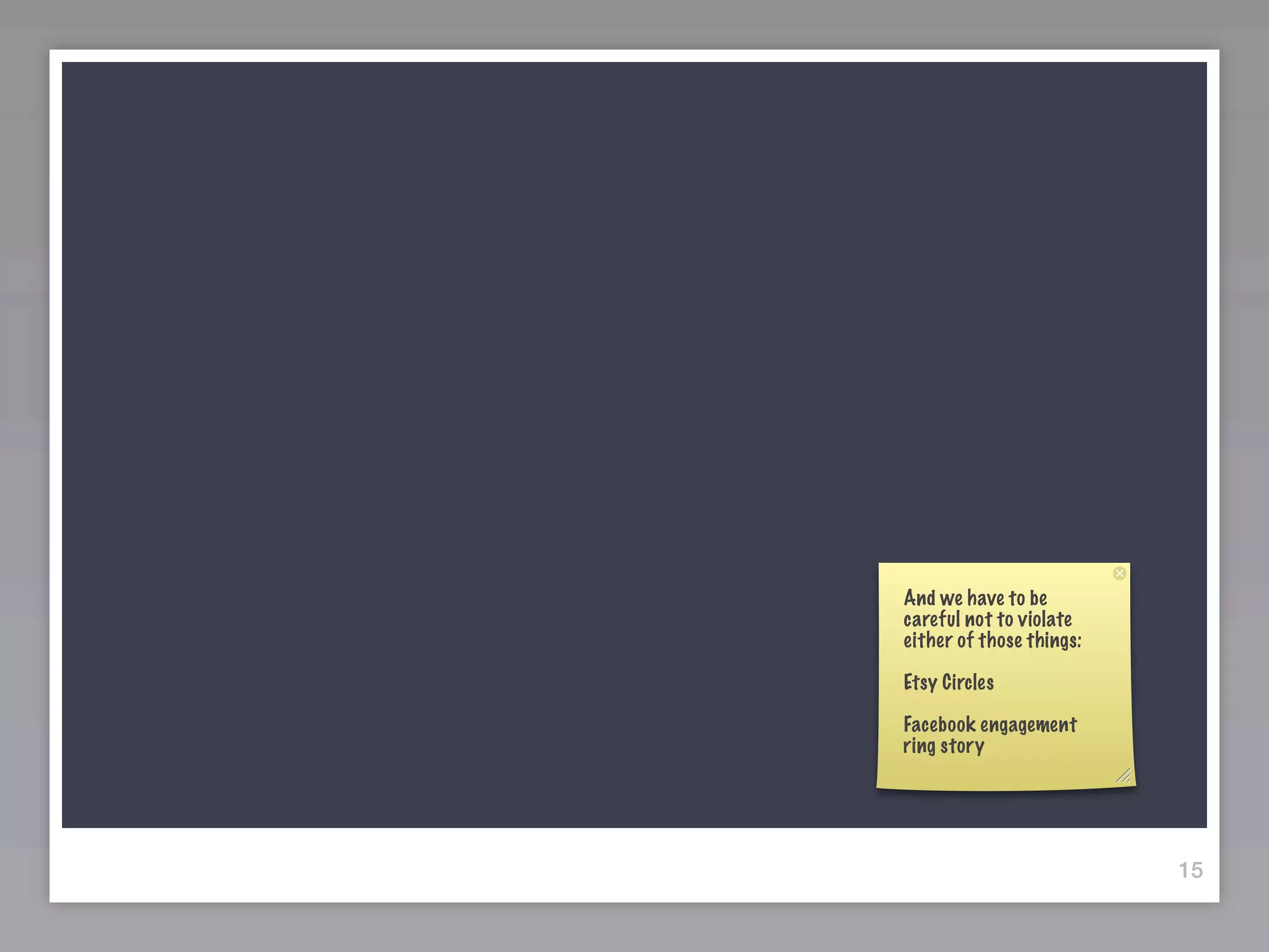 And we have to be
careful not to violate
either of those things:

Etsy Circles

Facebook engagement
ring story




                          15
 