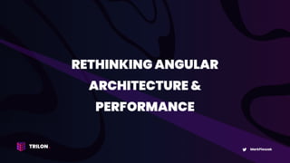 Rethinking Angular Architecture & Performance | PPT