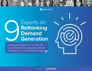 9
Experts on
Rethinking
Demand
Generation
Strategically Target Your Content and
Lead Generation Campaigns to Disrupt
the Status Quo and Facilitate the Sale
Co-sponsored by
 