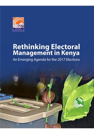 An Emerging Agenda for the 2017 Elections
i
Rethinking Electoral
Management in Kenya
An Emerging Agenda for the 2017 Elections
 