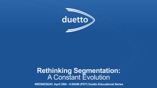 Rethinking Segmentation:
A Constant Evolution
WEDNESDAY, April 29th - 9:00AM (PDT) Duetto Educational Series
 